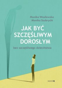 Okładka: Jak być szczęśliwym dorosłym bez szczęśliwego dzieciństwa