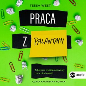 Okładka: Praca z palantami.Toksyczni współpracownicy i co z nimi zrobić