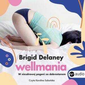 Okładka: Wellmania.W niezdrowej pogoni za dobrostanem
