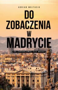 Okładka: Do zobaczenia w Madrycie Jak zorganizować City Break