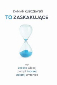 Okładka: To zaskakujące. Czyli zobacz więcej, pomyśl inaczej, zacznij zmieniać