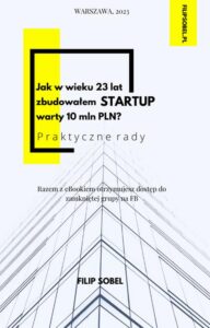 Okładka: Jak w wieku 23 lat zbudowałem startup warty 10 mln PLN? - praktyczne rady