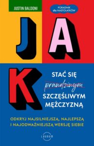 Okładka: Jak stać się szczęśliwym mężczyzną. Odkryj najsilniejszą, najlepszą i najodważniejszą wersję siebie