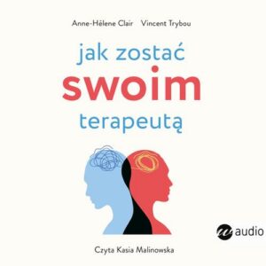 Okładka: Jak zostać swoim terapeutą. Teoria i praktyka panowania nad mózgiem i emocjami
