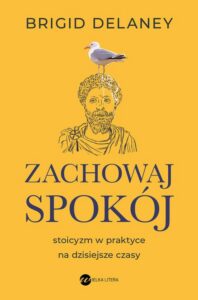 Okładka: Zachowaj spokój. Stoicyzm w praktyce na dzisiejsze czasy