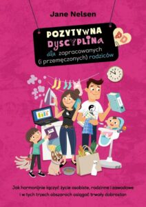 Okładka: Pozytywna Dyscyplina dla zapracowanych (i przemęczonych) rodziców