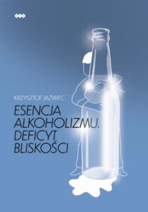 Okładka: Esencja alkoholizmu. Deficyt bliskości