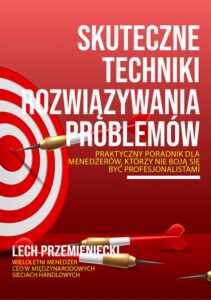 Okładka: Skuteczne techniki rozwiązywania problemów. Praktyczny poradnik dla menedżerów, którzy nie boja się być profesjonalistami