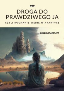 Okładka: Droga do prawdziwego ja, czyli kochanie siebie w praktyce