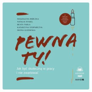 Okładka: Pewna ty! Jak być skuteczną w pracy i nie zwariować. Jak być skuteczną w pracy i nie zwariować
