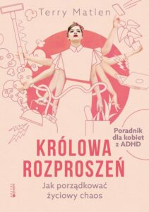 Okładka: Królowa rozproszeń. Jak porządkować życiowy chaos. Poradnik dla kobiet z ADHD