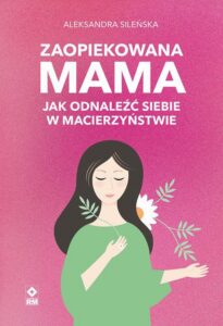 Okładka: Zaopiekowana mama. Jak odnaleźć siebie
