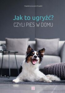 Okładka: Jak to ugryźć? czyli pies w domu