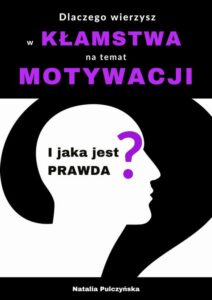 Okładka: Dlaczego wierzysz w kłamstwa na temat motywacji i jaka jest prawda?