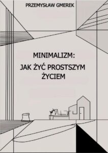 Okładka: Minimalizm: jak żyć prostszym życiem