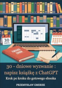 Okładka: 30-dniowe wyzwanie: napisz książkę z ChatGPT – krok po kroku do gotowego ebooka