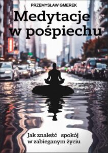 Okładka: Medytacje w pośpiechu: jak znaleźć spokój w zabieganym życiu