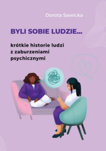 Okładka: Byli sobie ludzie... krótkie historie ludzi z zaburzeniami psychicznymi
