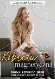 Okładka: Kobieta magnetyczna. Zbuduj pewność siebie w lekkości i w zgodzie ze sobą.