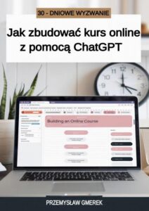 Okładka: 30-dniowe wyzwanie: jak zbudować kurs online z pomocą ChatGPT