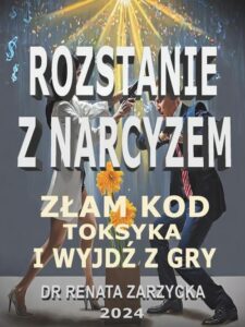 Okładka: Złam kod toksyka i wyjdź z jego gry! Seria: Rozstanie z narcyzem.