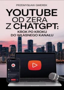 Okładka: YouTube od zera z ChatGPT: Krok po kroku do własnego kanału