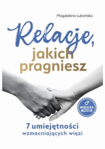 Okładka: Relacje, jakich pragniesz. 7 umiejętności wzmacniających więzi. Mężczyźni