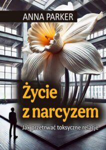 Okładka: Życie z narcyzem Jak przetrwać toksyczne relacje