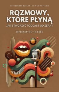 Okładka: Rozmowy, które płyną. Jak stworzyć podcast od zera