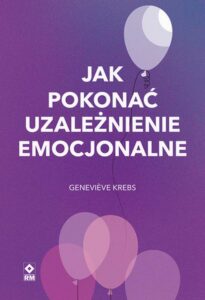 Okładka: Jak pokonać uzależnienie emocjonalne