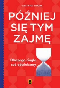 Okładka: Później się tym zajmę. Dlaczego ciągle coś odwlekamy
