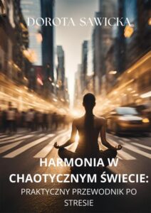 Okładka: Harmonia w chaotycznym świecie. Praktyczny przewodnik po stresie