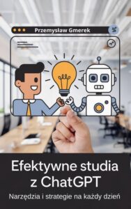Okładka: Efektywne studia z ChatGPT: Narzędzia i strategie na każdy dzień