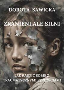 Okładka: Zranieni, ale silni Jak radzić sobie z traumatycznymi przeżyciami