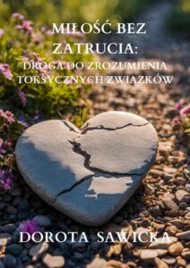 Okładka: Miłość bez zatrucia. Droga do zrozumienia toksycznych związków