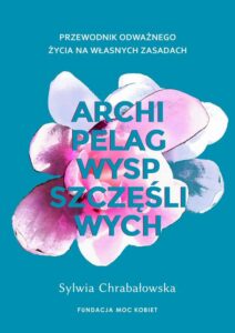 Okładka: Archipelag wysp szczęśliwych. Przewodnik odważnego życia na własnych zasadach