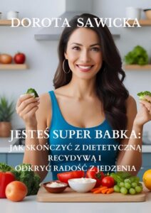Okładka: Jesteś Super Babka jak skończyć z dietetyczną recydywą i odkryć wolność w jedzeniu