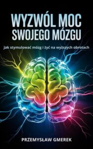 Okładka: Wyzwól moc swojego mózgu: Jak stymulować mózg i żyć na wyższych obrotach