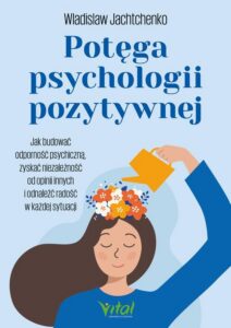 Okładka: Potęga psychologii pozytywnej