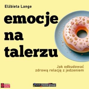Okładka: Emocje na talerzu. Jak odbudować zdrową relację z jedzeniem