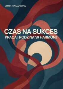Okładka: Czas na sukces - praca i rodzina w harmonii
