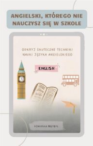 Okładka: Angielski, którego nie nauczysz się w szkole. Skuteczne techniki nauki języka angielskiego