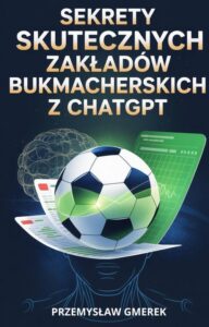 Okładka: Sekrety skutecznych zakładów bukmacherskich z ChatGPT