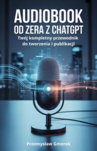 Okładka: Audiobook od zera z ChatGPT: Twój kompletny przewodnik do tworzenia i publikacji