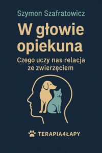 Okładka: W głowie opiekuna Czego uczy nas relacja ze zwierzęciem