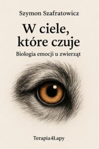 Okładka: W ciele, które czuje Biologia emocji u zwierząt