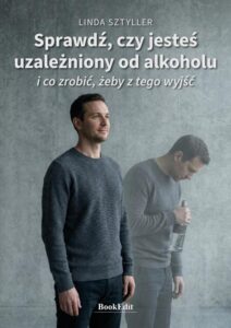 Okładka: Sprawdź, czy jesteś uzależniony od alkoholu i co zrobić, żeby z tego wyjść