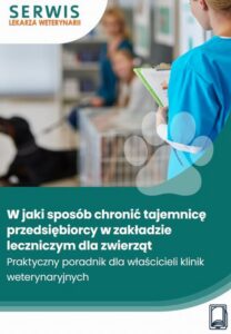 Okładka: W jaki sposób chronić tajemnicę przedsiębiorcy w zakładzie leczniczym dla zwierząt