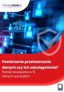 Okładka: Powierzenie przetwarzania danych czy ich udostępnienie? Poznaj rozwiązania w 15 różnych sytuacjach