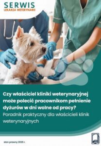 Okładka: Czy właściciel kliniki weterynaryjnej może polecić pracownikom pełnienie dyżurów w dni wolne od pracy?